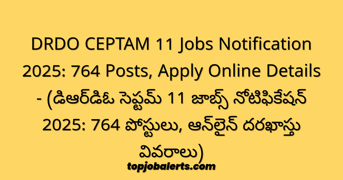 DRDO CEPTAM 11 Jobs Notification 2025: 764 Posts, Apply Online Details - (డిఆర్‌డిఓ సెప్టమ్ 11 జాబ్స్ నోటిఫికేషన్ 2025: 764 పోస్టులు, ఆన్‌లైన్ దరఖాస్తు వివరాలు)