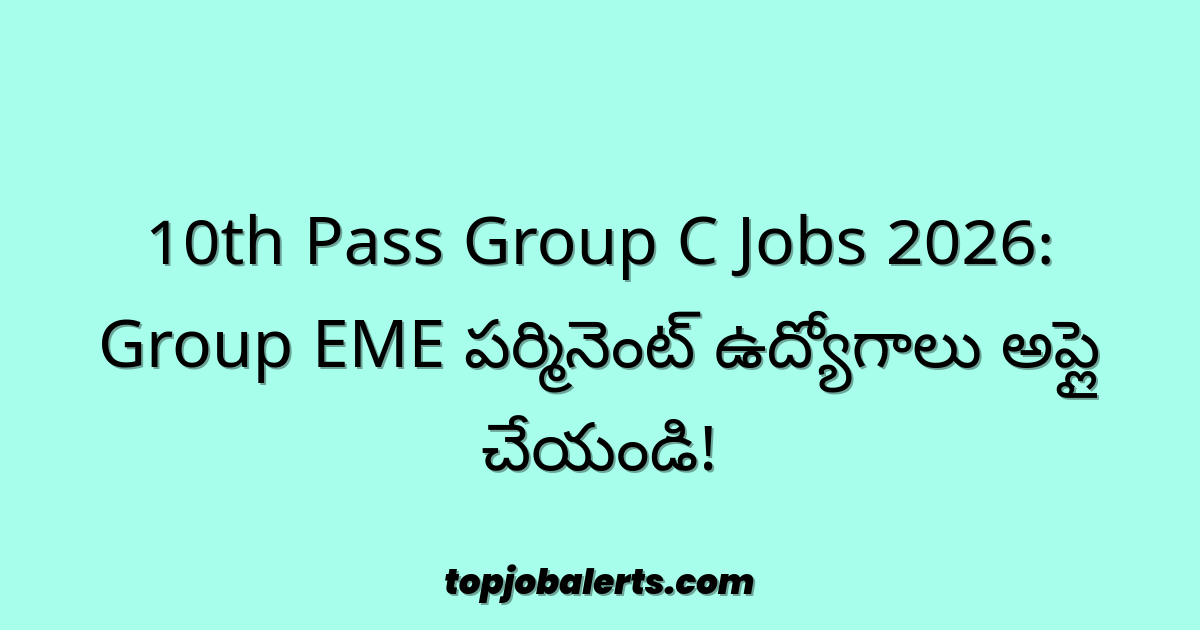 10th Pass Group C Jobs 2026: Group EME పర్మినెంట్ ఉద్యోగాలు అప్లై చేయండి!