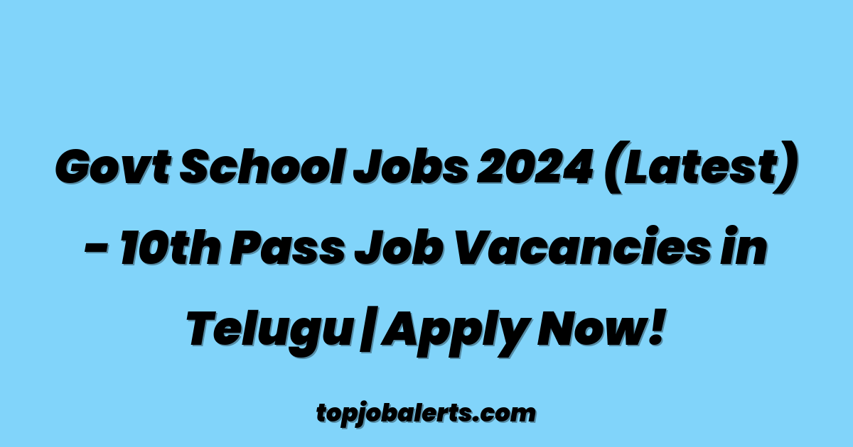 Govt School Jobs 2024 (Latest) - 10th Pass Job Vacancies in Telugu | Apply Now!