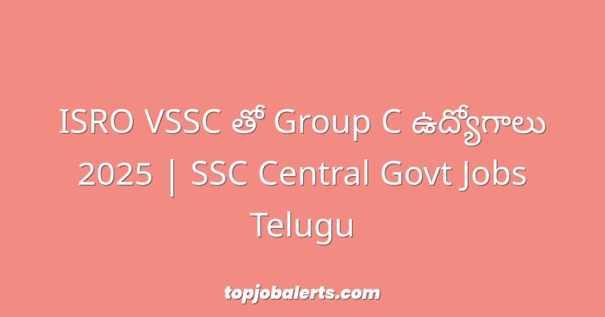 ISRO VSSC తో Group C ఉద్యోగాలు 2025 | SSC Central Govt Jobs Telugu