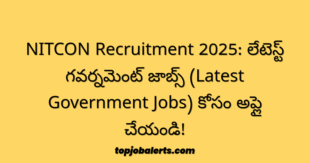 NITCON Recruitment 2025: లేటెస్ట్ గవర్నమెంట్ జాబ్స్ (Latest Government Jobs) కోసం అప్లై చేయండి!