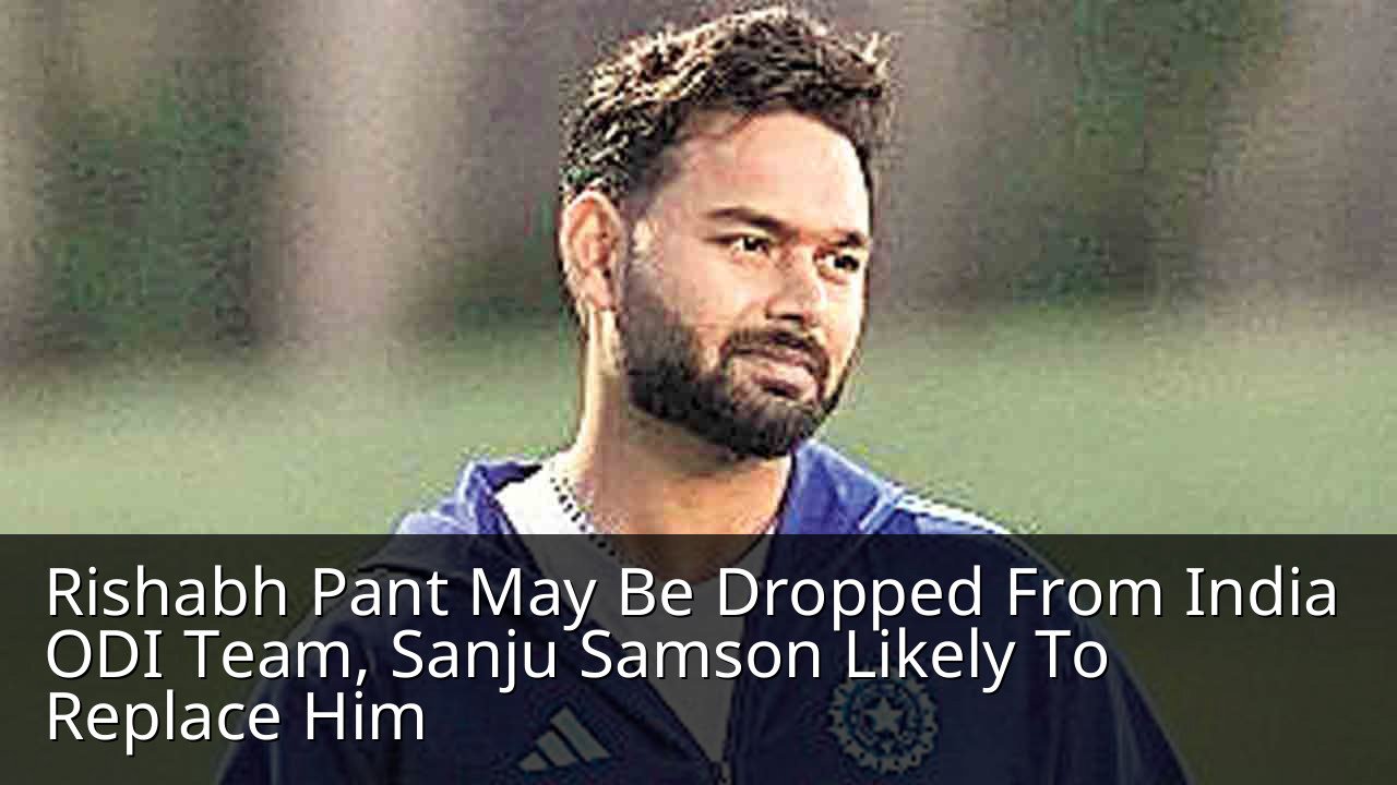 Rishabh Pant May Be Dropped From India ODI Team, Sanju Samson Likely To Replace Him